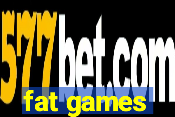 fat games